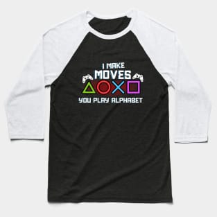 I Make Moves You Play Alphabet Baseball T-Shirt